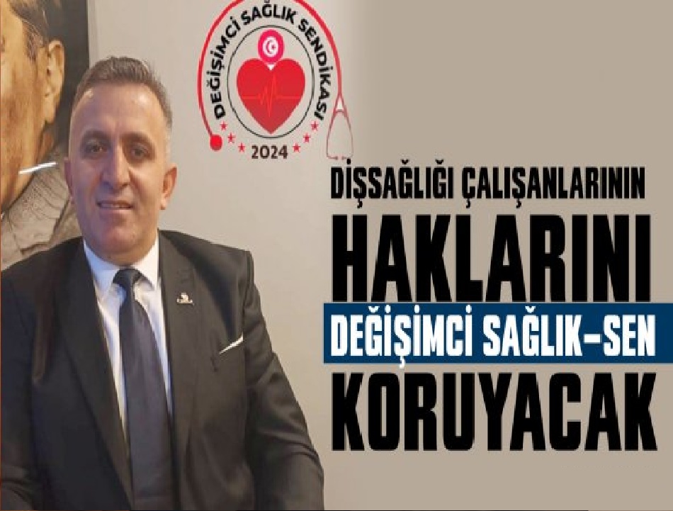 Diş Sağlığı Çalışanlarının Haklarını Değişimci Sağlık Sendikası Koruyacak